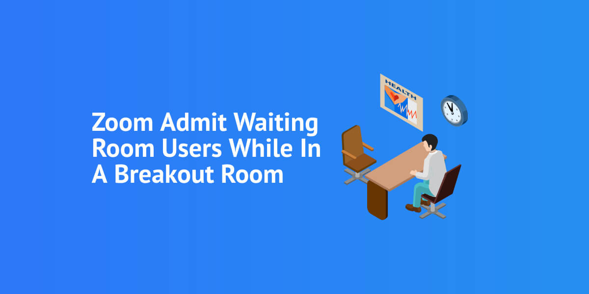 Zoom Admit Waiting Room Users While In A Breakout Room